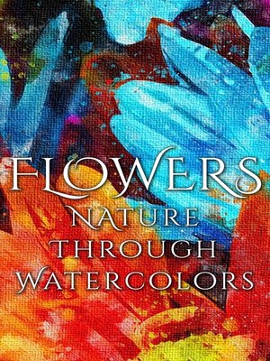 cover image of Flowers--Nature through Watercolors